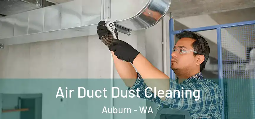 Air Duct Dust Cleaning Auburn - WA