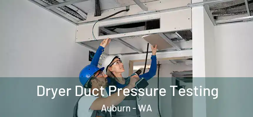 Dryer Duct Pressure Testing Auburn - WA