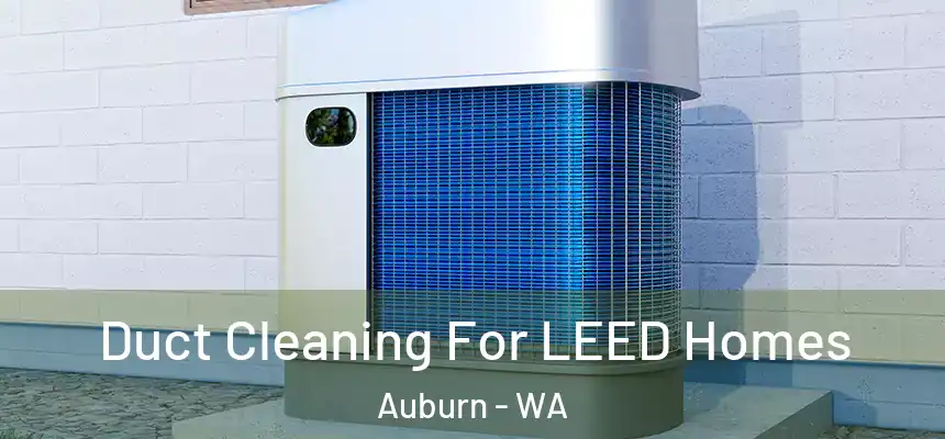  Duct Cleaning For LEED Homes Auburn - WA