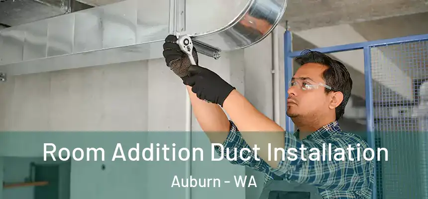 Room Addition Duct Installation Auburn - WA