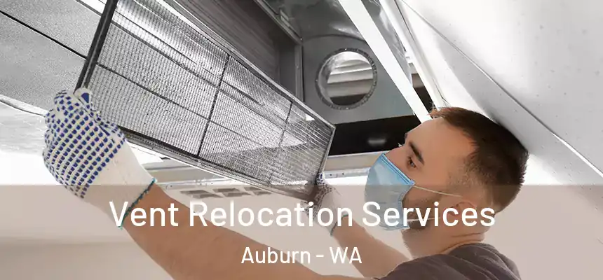 Vent Relocation Services Auburn - WA